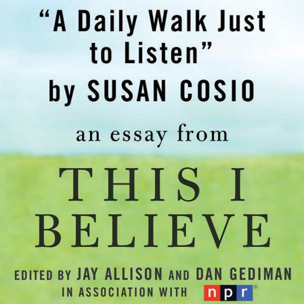 A Daily Walk Just to Listen: A This I Believe Essay