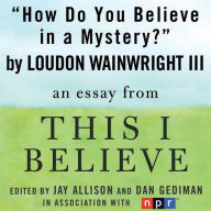 How Do You Believe in a Mystery?: A 