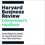 The Harvard Business Review Entrepreneur's Handbook: Everything You Need to Launch and Grow Your New Business