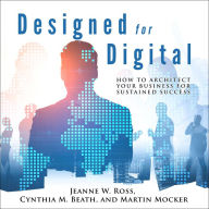 Designed for Digital: How to Architect Your Business for Sustained Success