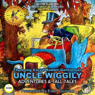 Long Eared Rabbit Gentleman Uncle Wiggily, The - Adventures & Tall Tales: The Long Eared Rabbit Gentleman Uncle Wiggily