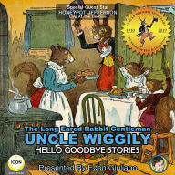 Long Eared Rabbit Gentleman Uncle Wiggily, The - Hello Goodbye Stories