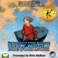 Long Eared Rabbit Gentleman Uncle Wiggily, The - Stories Of Magic & Wonder
