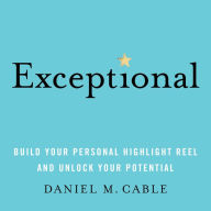 Exceptional: Build Your Personal Highlight Reel and Unlock Your Potential