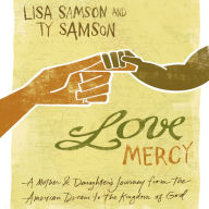 Love Mercy : A Mother and Daughter's Journey from the American Dream to the Kingdom of God