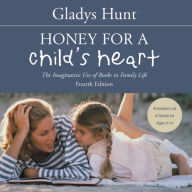 Honey for a Child's Heart : The Imaginative Use of Books in Family Life