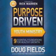 Purpose Driven Youth Ministry : 9 Essential Foundations for Healthy Growth