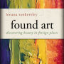 Found Art: Discovering Beauty in Foreign Places