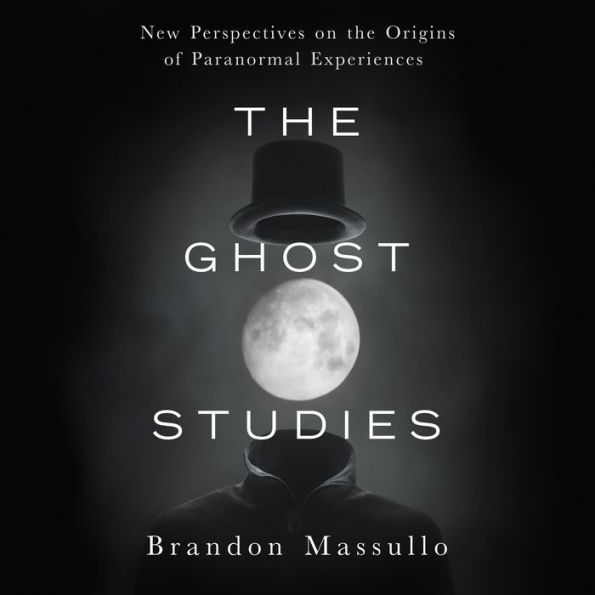 The Ghost Studies: New Perspectives on the Origins of Paranormal Experiences