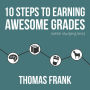 10 Steps to Earning Awesome Grades (While Studying Less)