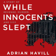 While Innocents Slept: A Story of Revenge, Murder, and SIDS