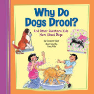 Why Do Dogs Drool?: And Other Questions Kids Have About Dogs