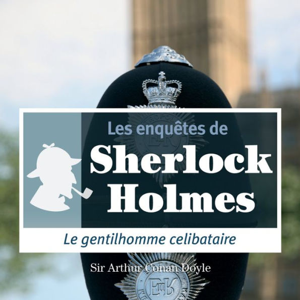 Le gentilhomme célibataire : Les aventures de Sherlock Holmes