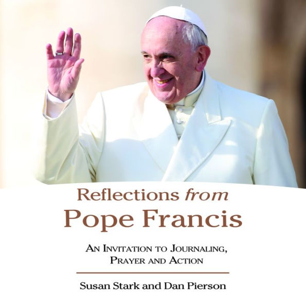 Reflections from Pope Francis: An Invitation to Journaling, Prayer and Action