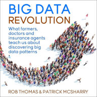 Big Data Revolution: What farmers, doctors and insurance agents teach us about discovering big data patterns