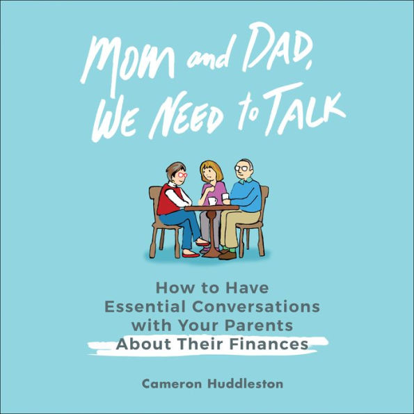 Mom and Dad, We Need to Talk: How to Have Essential Conversations with Your Parents About Their Finances