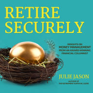 Retire Securely: Insights on Money Management from an Award-Winning Financial Columnist