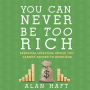 You Can Never Be Too Rich: Essential Investing Advice You Cannot Afford to Overlook