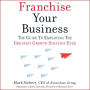 Franchise Your Business: The Guide to Employing the Greatest Growth Strategy Ever