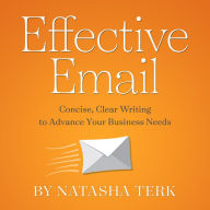 Effective Email: Concise, Clear Writing to Advance Your Business Needs
