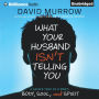 What Your Husband Isn't Telling You : A Guided Tour of a Man's Body, Soul, and Spirit