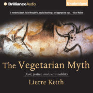 The Vegetarian Myth : Food, Justice, and Sustainability