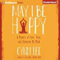 May I Be Happy: A Memoir of Love, Yoga, and Changing My Mind