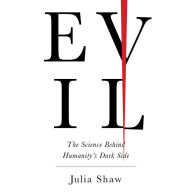 Evil: The Science Behind Humanity's Dark Side