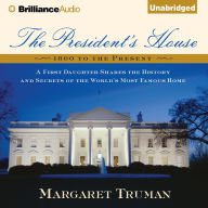 The President's House : A First Daughter Shares the History and Secrets of the World's Most Famous Home