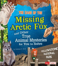 The Case of the Missing Arctic Fox and Other True Animal Mysteries for You to Solve