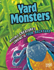 Yard Monsters: Invisible Creatures Lurking in Your Backyard