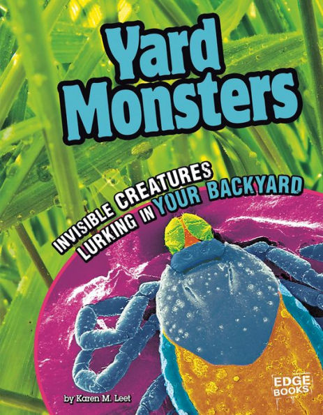 Yard Monsters: Invisible Creatures Lurking in Your Backyard