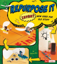 Repurpose It: Invent New Uses for Old Stuff