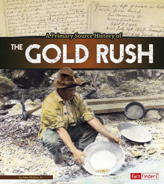 A Primary Source History of the Gold Rush