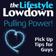 The Lifestyle Lowdown: Pulling Power - Pick Up Tips for Guys