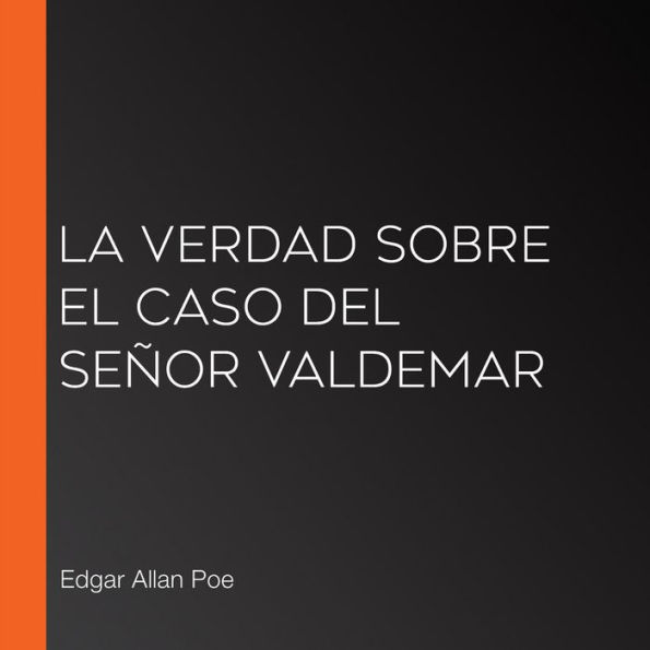 La verdad sobre el caso del Señor Valdemar