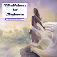 Mindfulness for Beginners: Meditation and Stress-Free Living in Everyday Situations