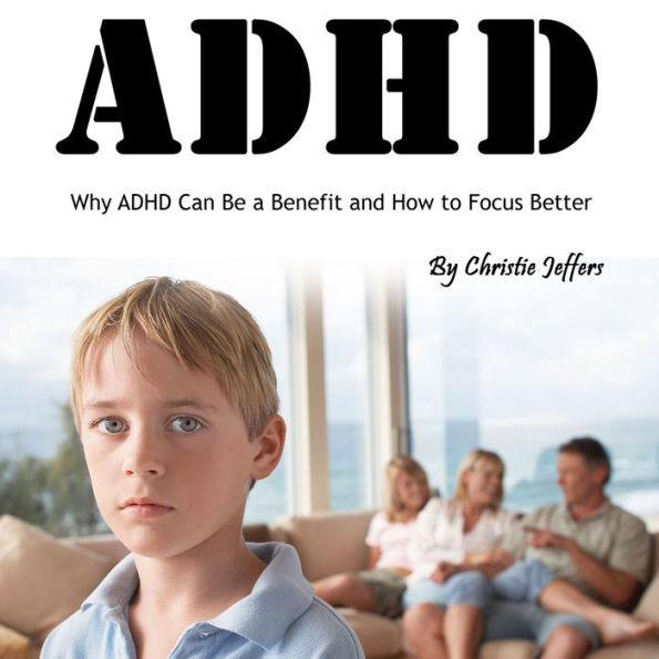 ADHD: Why ADHD Can Be a Benefit and How to Focus Better