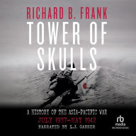 Tower of Skulls: A History of the Asia-Pacific War ¿ July 1937-May 1942