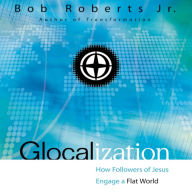 Glocalization: How Followers of Jesus Engage a Flat World