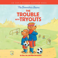 The Berenstain Bears The Trouble with Tryouts: An Early Reader Chapter Book