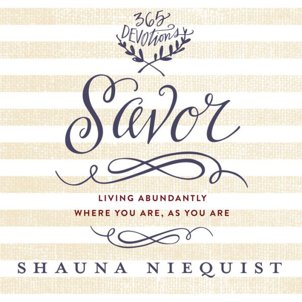 Savor: Living Abundantly Where You Are, As You Are (A 365-Day Devotional)