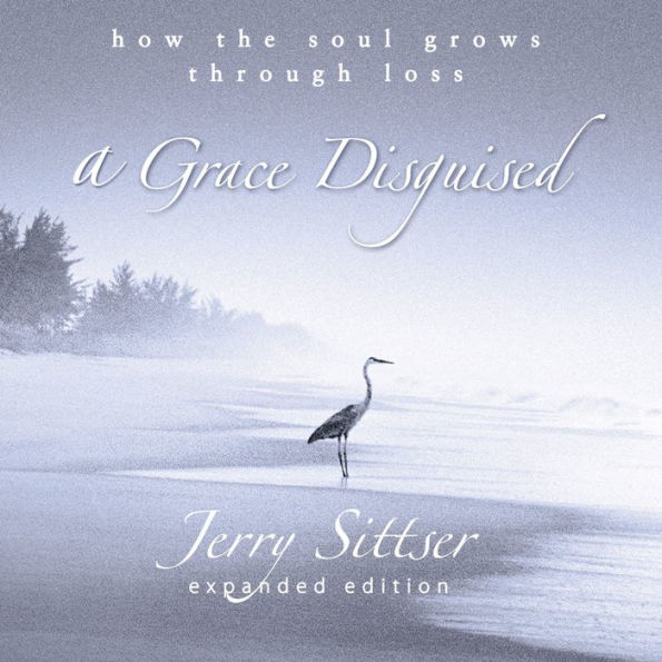 A Grace Disguised: How the Soul Grows Through Loss