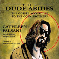 The Dude Abides: The Gospel According to the Coen Brothers