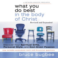 What You Do Best in the Body of Christ: Discover Your Spiritual Gifts, Personal Style, and God-Given Passion