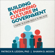 Building A Winning Culture In Government: A Blueprint for Delivering Success in the Public Sector