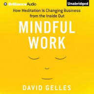 Mindful Work: How Meditation is Changing Business from the Inside Out