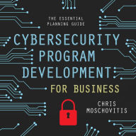 Cybersecurity Program Development for Business: The Essential Planning Guide