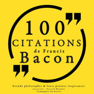 100 citations de Francis Bacon: Comprendre la philosophie