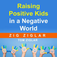 Raising Positive Kids in a Negative World